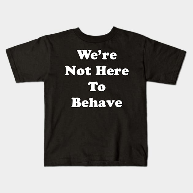 Not Behaving Kids T-Shirt by King Stone Designs